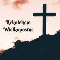 PARAFIALNE REKOLEKCJE WIELKOPOSTNE